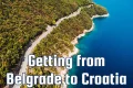 How to Get from Belgrade (Serbia) to Croatia: The Complete Travel Guide (Bus, Car, Plane & Train)